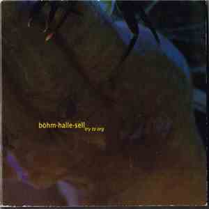Böhm, Halle, Sell - Try To Org