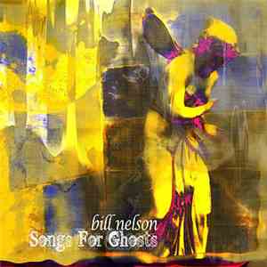Bill Nelson - Songs For Ghosts