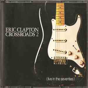 Eric Clapton - Crossroads 2 (Live In The Seventies)
