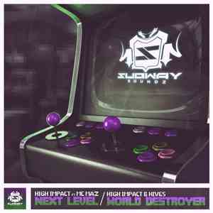 High Impact Ft. MC Maz / High Impact & Hives - Next Level / World Destroyer