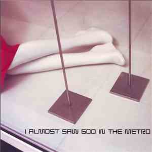 I Almost Saw God In The Metro - The Sound I Want To Make Is Only In My Head
