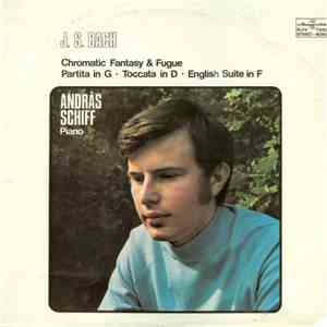 J. S. Bach, András Schiff - Chromatic Fantasy & Fugue, Partita In G, Toccata In D, English Suite In F