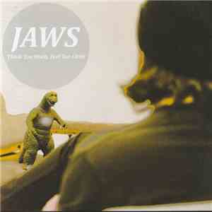Jaws  - Think Too Much, Feel Too Little