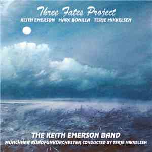 Keith Emerson / Marc Bonilla / Terje Mikkelsen / The Keith Emerson Band / Münchner Rundfunkorchester - Three Fates Project