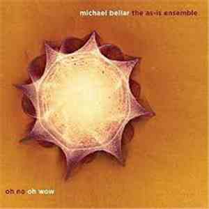 Michael Bellar, The As-Is Ensemble - Oh No Oh Wow