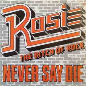 Rosie The Bitch Of Rock - Never Say Die