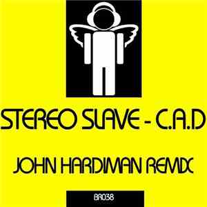 Stereo Slave - C.A.D (John Hardiman Remix)