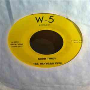 The Wayward Five - Good Times / Shake A Tailfeather