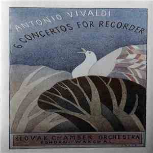 Antonio Vivaldi - Slovak Chamber Orchestra, Bohdan Warchal - 6 Concertos For Recorder