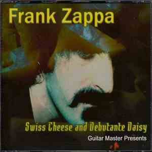 Frank Zappa - Swiss Cheese And Debutante Daisy