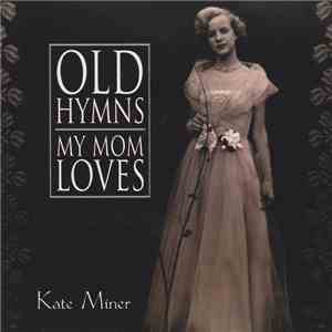 Kate Miner - Old Hymns My Mom Loves