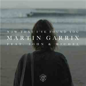 Martin Garrix Feat. John & Michel - Now That I've Found You