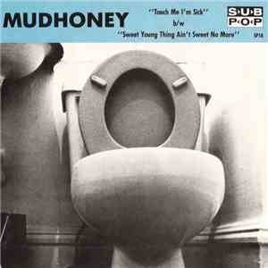 Mudhoney - Touch Me I'm Sick b/w Sweet Young Thing Ain't Sweet No More