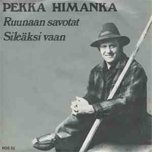 Pekka Himanka - Ruunaan Savotat / Sileäksi Vaan