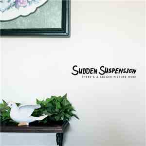 Sudden Suspension - There's A Bigger Picture Here