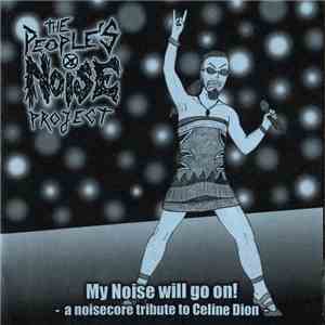 The People's Noise Project - My Noise Will Go On! - A Noisecore Tribute To Celine Dion