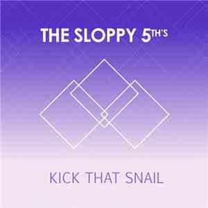 The Sloppy 5th's - Kick That Snail
