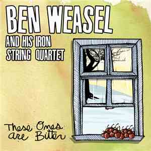 Ben Weasel And His Iron String Quartet - These Ones Are Bitter