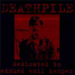 Deathpile - Dedicated To Edmund Emil Kemper
