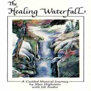 Max Highstein With Jill Andre - The Healing Waterfall