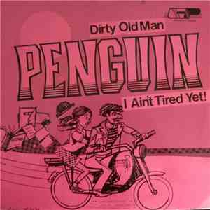 Penguin  - Dirty Old Man / I Ain't Tired Yet
