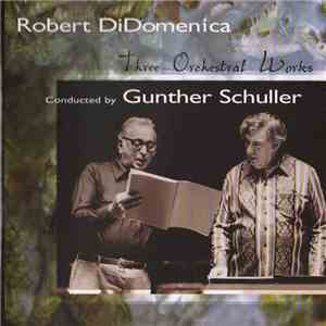 Robert DiDomenica , Conducted By Gunther Schuller - Three Orchestral Works