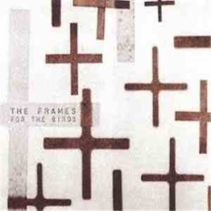 The Frames - For The Birds