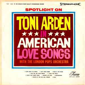 Toni Arden With The London Pops Orchestra - Spotlight On Toni Arden In American Love Songs
