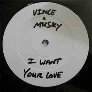 Vince And Musky - I Want Your Love