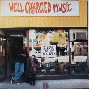 Well Charged  - I Love The Way You Walk