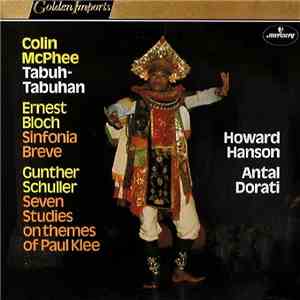 Colin McPhee, Ernest Bloch, Gunther Schuller, Howard Hanson, Antal Dorati - Tabuh-Tabuhan / Sinfonia Breve / Seven Studies On Themes Of Paul Klee