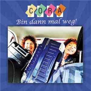 Cora - Bin Dann Mal Weg!