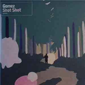 Gomez - Shot Shot