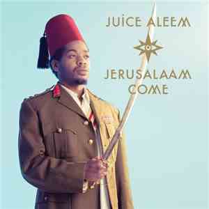 Juice Aleem - Jerusalaam Come