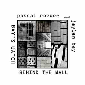 Pascal Roeder And Jaylen Bay - Behind The Wall / Bay's Watch