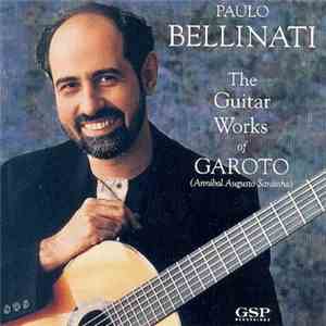 Paulo Bellinati - The Guitar Works Of Garoto (Annibal Augusto Sardinha)