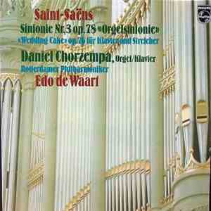 Saint-Saëns / Daniel Chorzempa, Rotterdamer Philharmoniker, Edo De Waart - Sinfonie Nr. 3 Op. 78 "Orgelsinfonie" - "Wedding Cake" Op. 76 Für Klavier Und Streicher