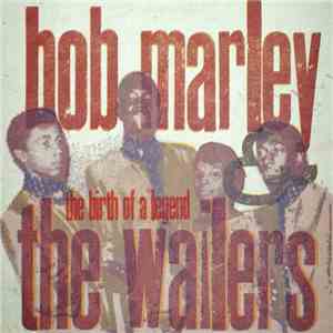 Bob Marley & The Wailers - The Birth Of A Legend (1963-66)