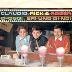Claudio, Rick & Roger - O-Oggi / Eri Uno Di Noi