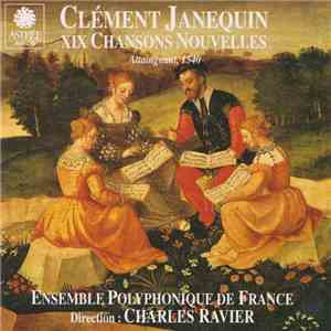 Clément Janequin - Ensemble Polyphonique De France , Direction : Charles Ravier - XIX Chansons Nouvelles