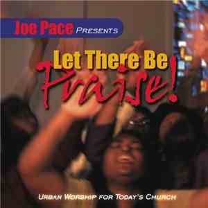 Joe Pace - Joe Pace Presents Let There Be Praise!