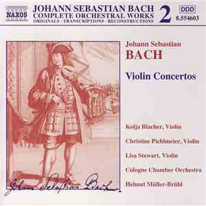 Johann Sebastian Bach - Kolja Blacher, Christine Pichlmeier, Lisa Stewart , Cologne Chamber Orchestra, Helmut Müller-Brühl - Violin Concertos