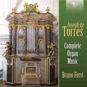 Joseph De Torres, Bruno Forst - Complete Organ Music