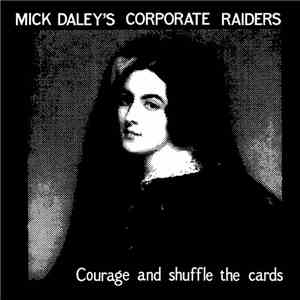 Mick Daley's Corporate Raiders - Courage And Shuffle The Cards