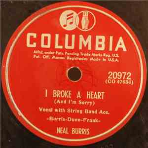 Neal Burris - I Broke A Heart (And I'm Sorry) / My Heart Need Your Heart