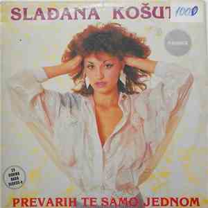 Slađana Košutić - Prevarih Te Samo Jednom