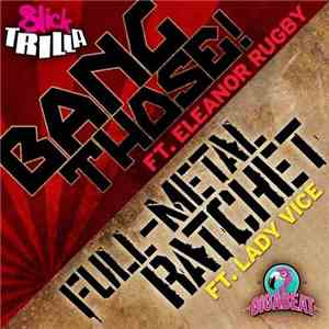 Slick Trilla - Bang Those! / Full-Metal Ratchet
