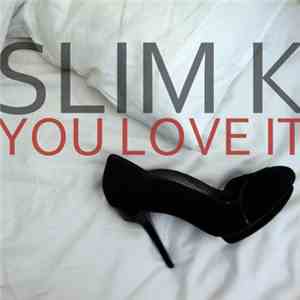 Slim K - You Love It