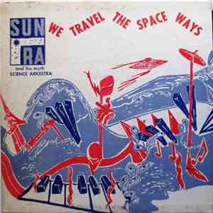 Sun Ra And His Myth Science Arkestra - We Travel The Space Ways