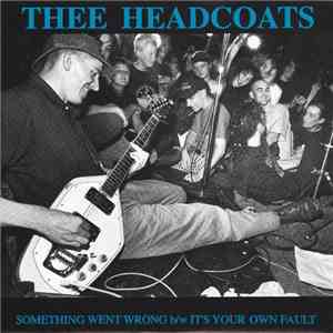 Thee Headcoats - Something Went Wrong b/w It's Your Own Fault